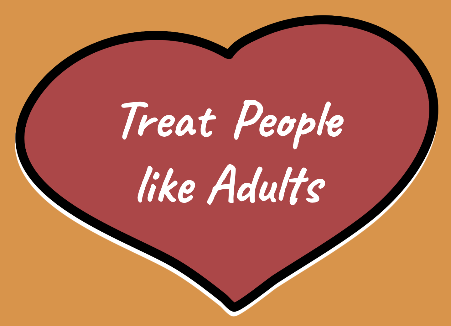Treat People like Adults